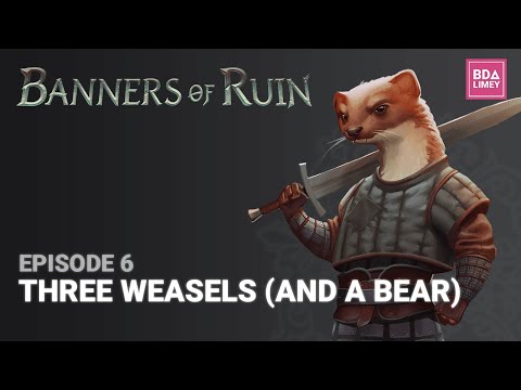 Three Weasels (And A Bear) | Banners of Ruin | Episode 6