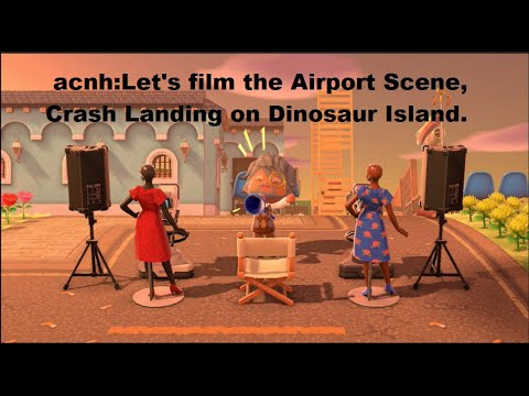 acnh:Let’s film the Airport Scene, Dinosaur Island.